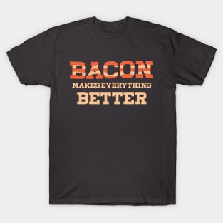 Bacon Makes Everything Better T-Shirt